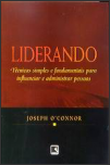 Liderando - Técnicas simples e fundamentais para influenciar e administrar pessoas